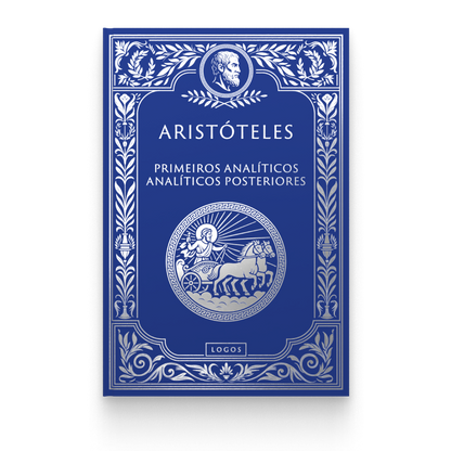 Aristóteles 03: Primeiros Analíticos e Analíticos Posteriores, de Aristóteles