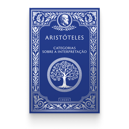 Aristóteles 01: Categorias e Sobre Interpretação - Aristóteles