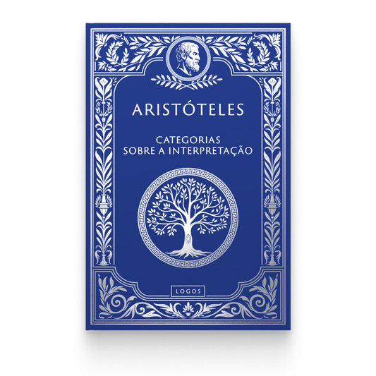 Aristóteles 01: Categorias e Sobre Interpretação - Aristóteles