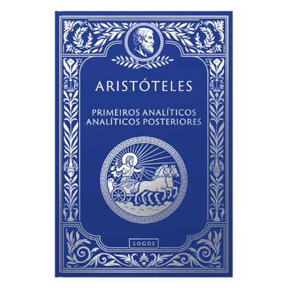 Aristóteles 03: Primeiros Analíticos e Analíticos Posteriores, de Aristóteles